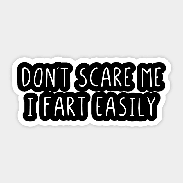 Dont scare me I fart easily Sticker by StraightDesigns